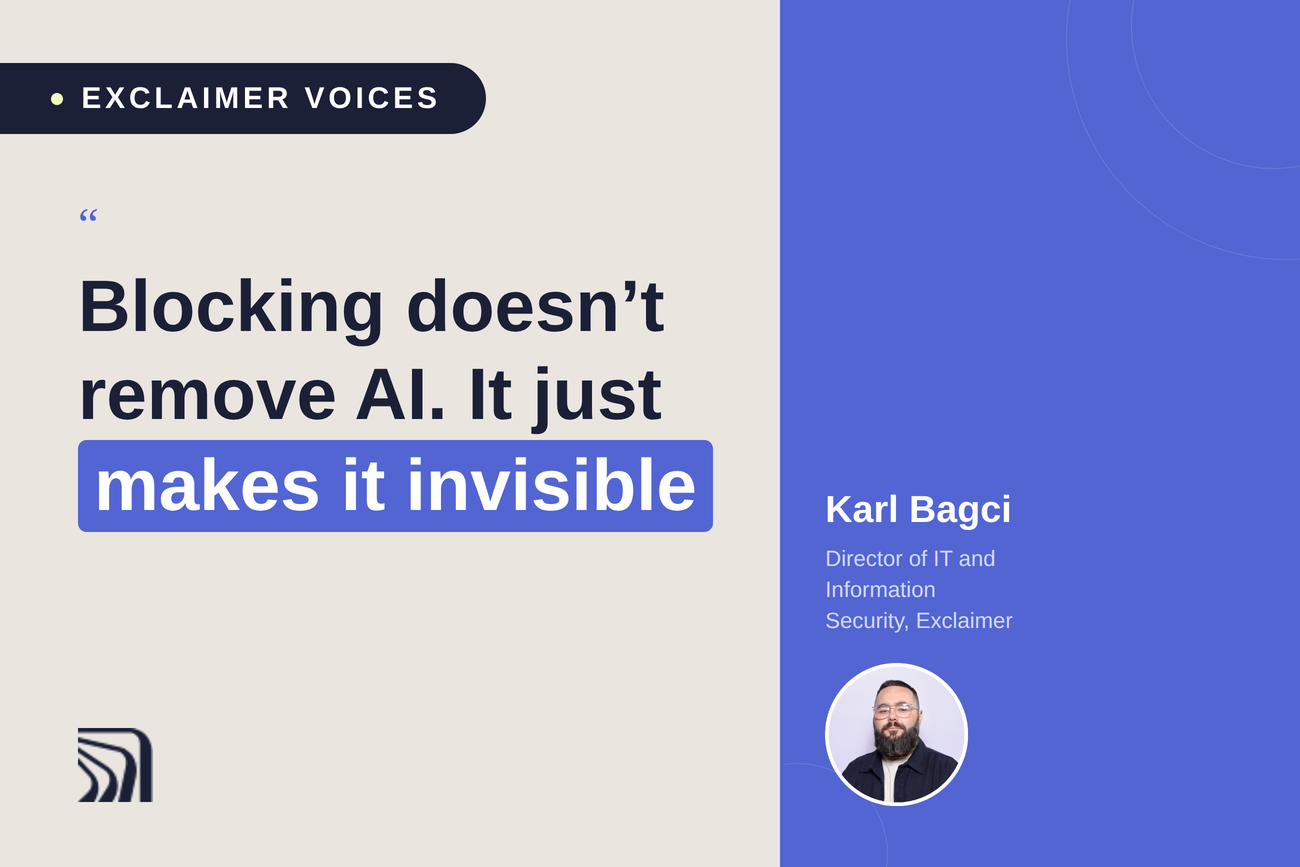 Quote on AI with "Blocking doesn’t remove AI. It just makes it invisible," credited to Karl Bagci, Director of IT and Information Security, Exclaimer.